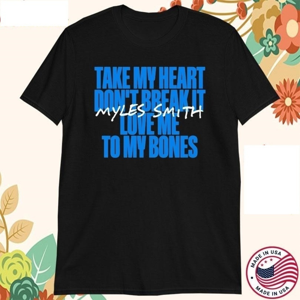 Myles Smith Take My Heart Dont Break It Love Me To My Bones TShirt